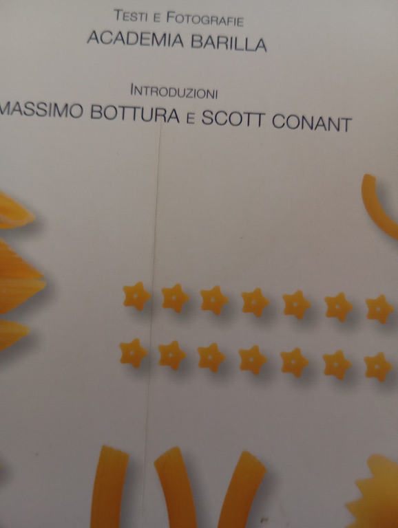 Pasta! Accademia Barilla, Massimo Bottura - Scott Conant, WhiteStar, 2010
