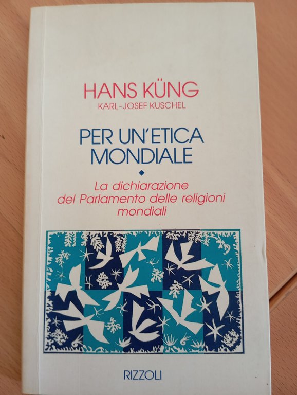 Per un'etica mondiale. La dichiarazione del parlamento, Hans Kung, Rizzoli, …