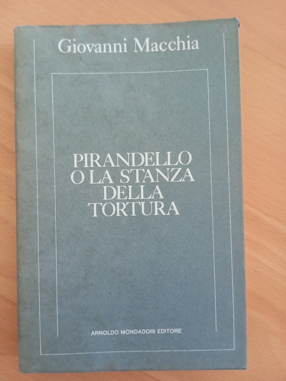 Pirandello o la stanza della tortura, Giovanni Macchia, Mondadori, 1981