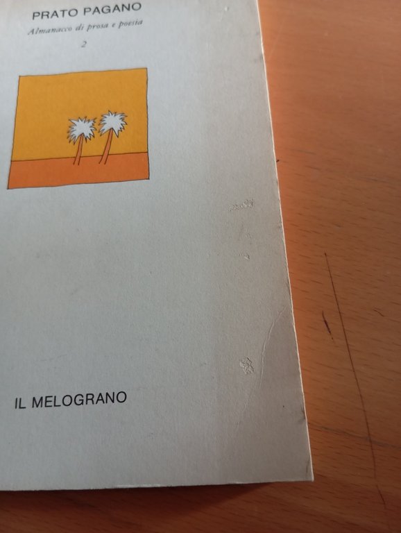 Prato pagano. Almanacco di prosa e poesia, 2, Il Melograno, …