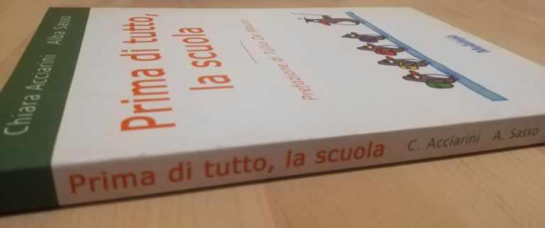 Prima di tutto, la scuola, Chiara Acciarini, Alba Sasso, 2006, …