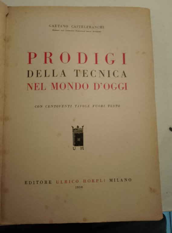 Prodigi della tecnica nel mondo d'oggi, Gaetano Castelfranchi, Hoepli, 1950