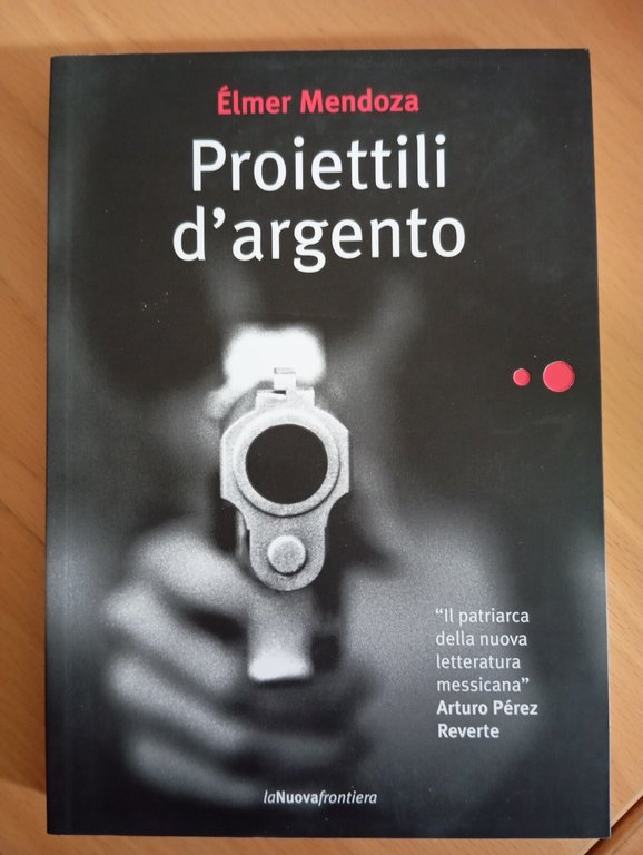 Proiettili d'argento, Élmer Mendoza, Lanuovafrontiera, 2010