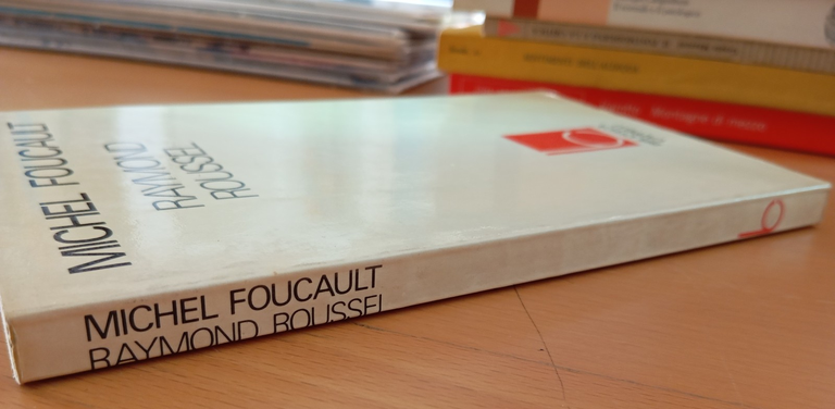 Raymond Roussel. Michel Foucault, Cappelli, 1978