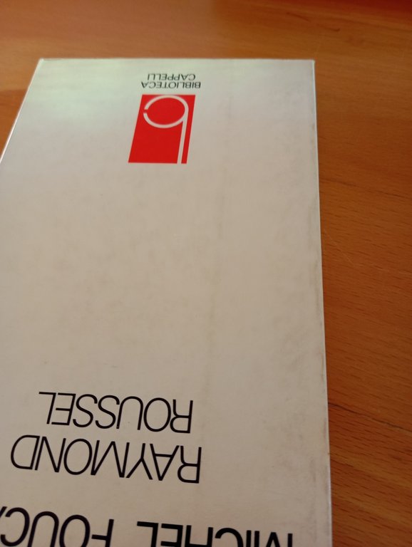 Raymond Roussel. Michel Foucault, Cappelli, 1978