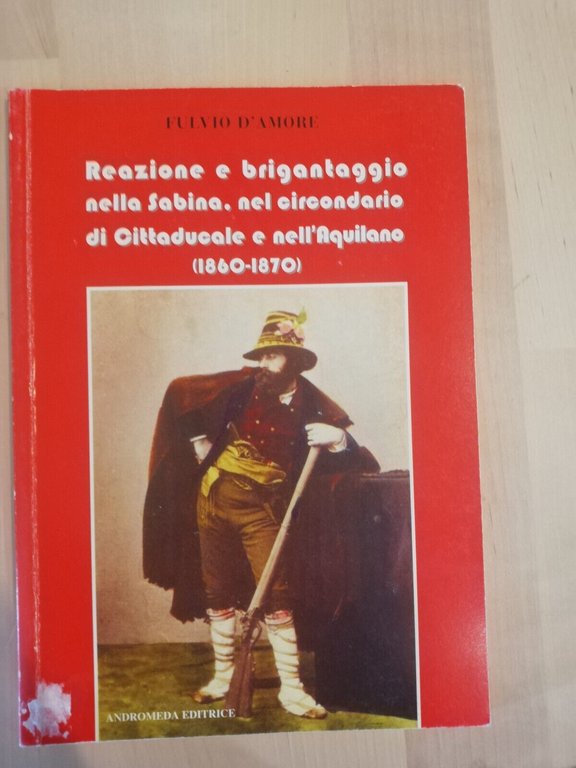Reazione e brigantaggio nella sabina, nel circondario di Cittaducale, F. …