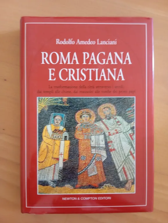 Roma pagana e cristiana, R. A. Lanciani, Newton compton, 2004 | Immagine Gallery 1