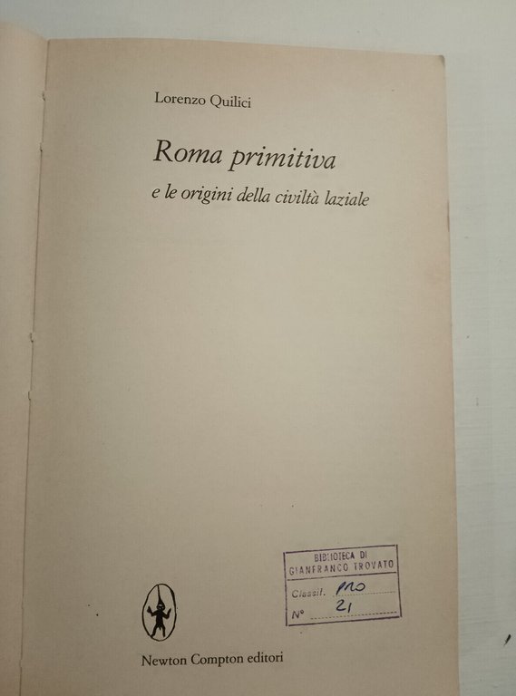 Roma primitiva e le origini della civiltà laziale, Lorenzo Quilici, …