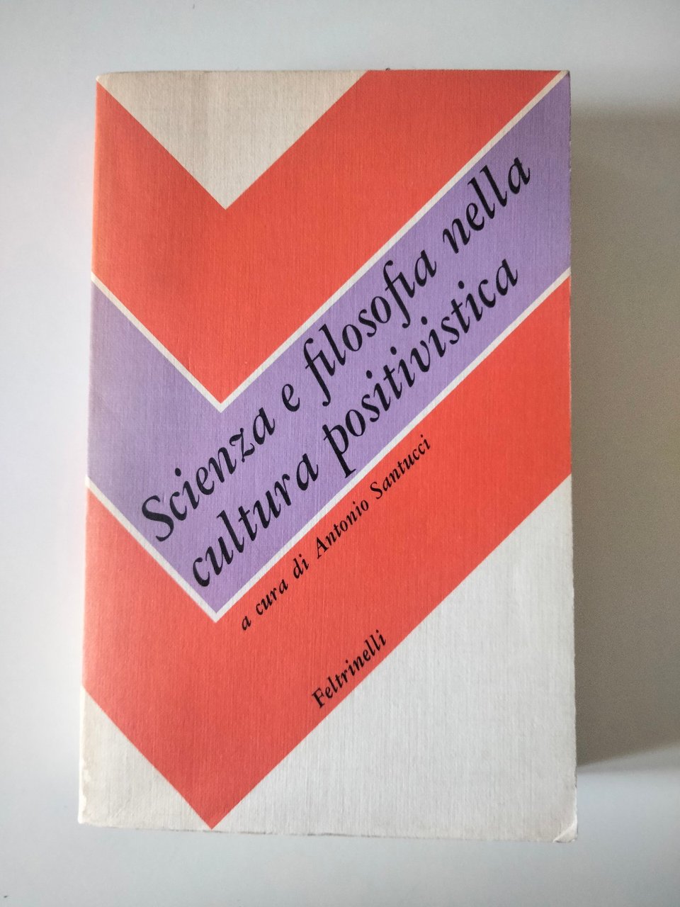 Scienza e filosofia nella cultura positivistica, A. Santucci, Feltrinelli, 1982 | Immagine principale