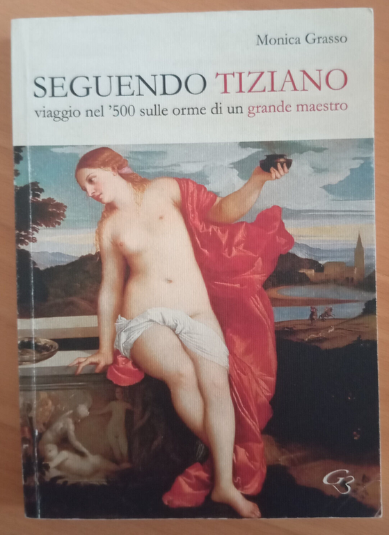 Seguendo Tiziano, Monica Grasso, GBE, 2014