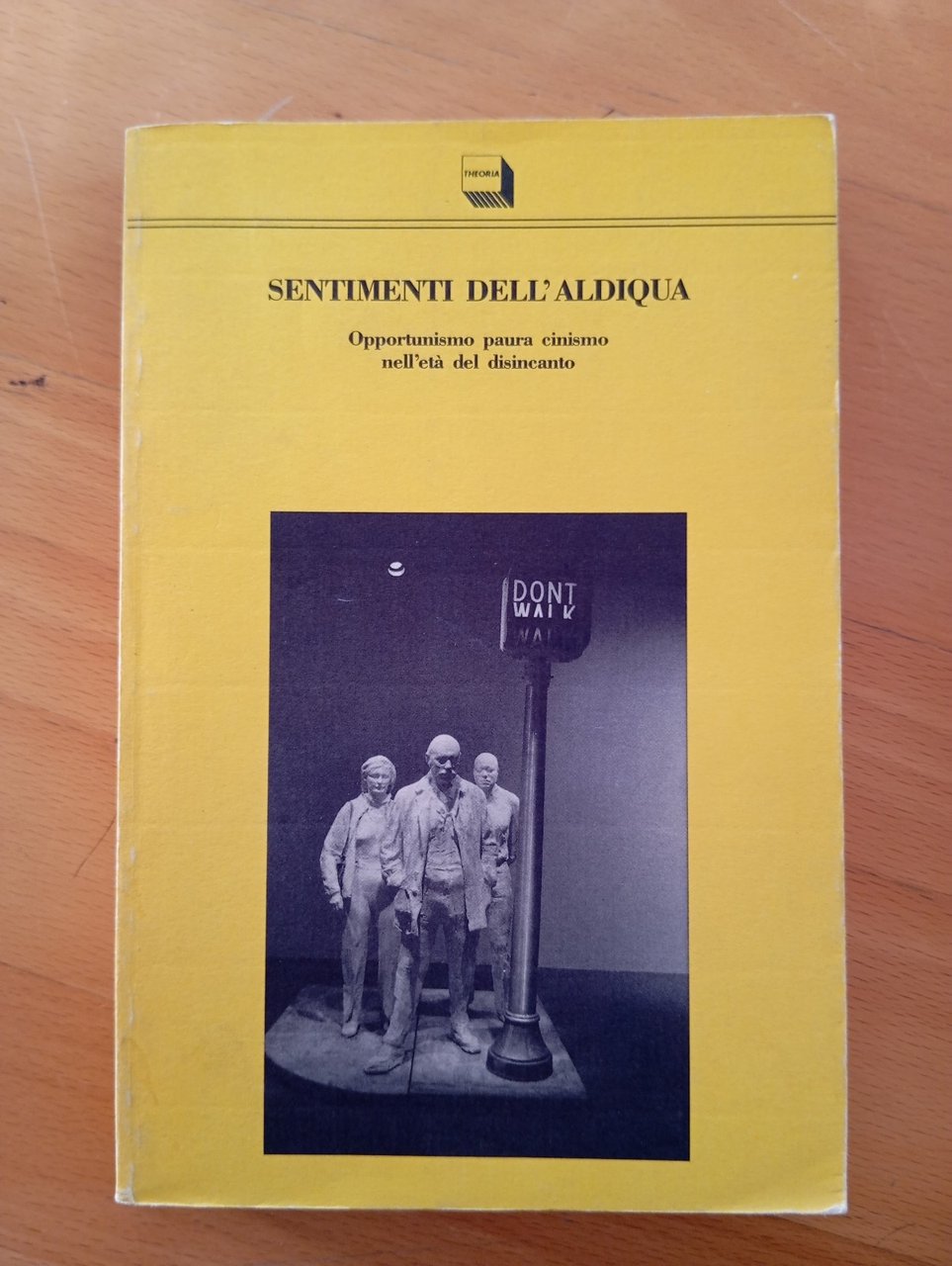 Sentimenti dell'aldiqua, Agamben Bascetta Starnone Virno Rossanda Ilardi, 1990