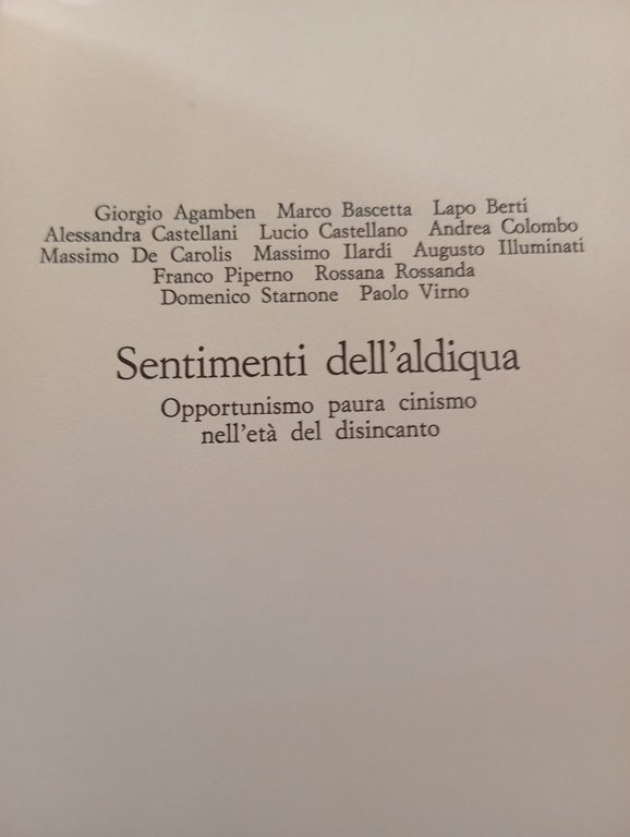 Sentimenti dell'aldiqua, Agamben Bascetta Starnone Virno Rossanda Ilardi, 1990