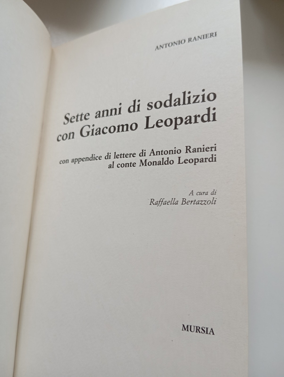Sette anni di sodalizio con Giacomo Leopardi, Antonio Ranieri, Mursia, …