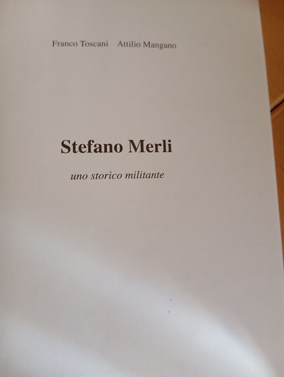 Stefano Merli Uno storico militante, Franco Toscani - Attilio Mangano, …