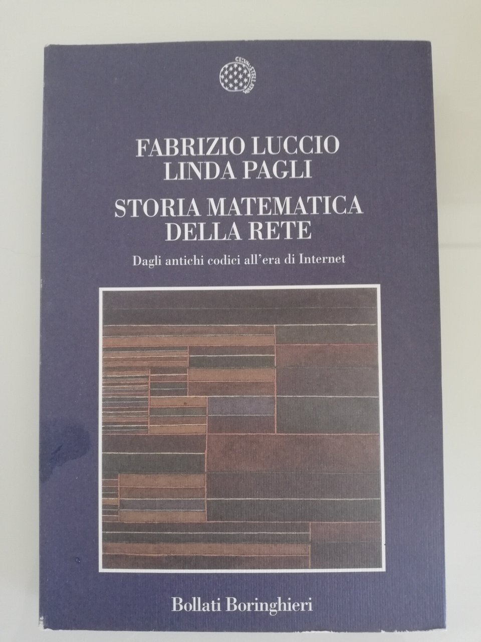 Storia matematica della rete, Fabrizio Luccio, Linda Pagli, 2007, nuovo