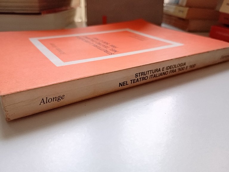 Struttura e ideologia nel teatro italiano fra '500 e '800, …