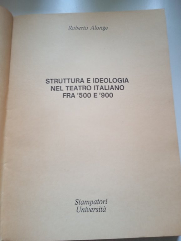 Struttura e ideologia nel teatro italiano fra '500 e '800, …