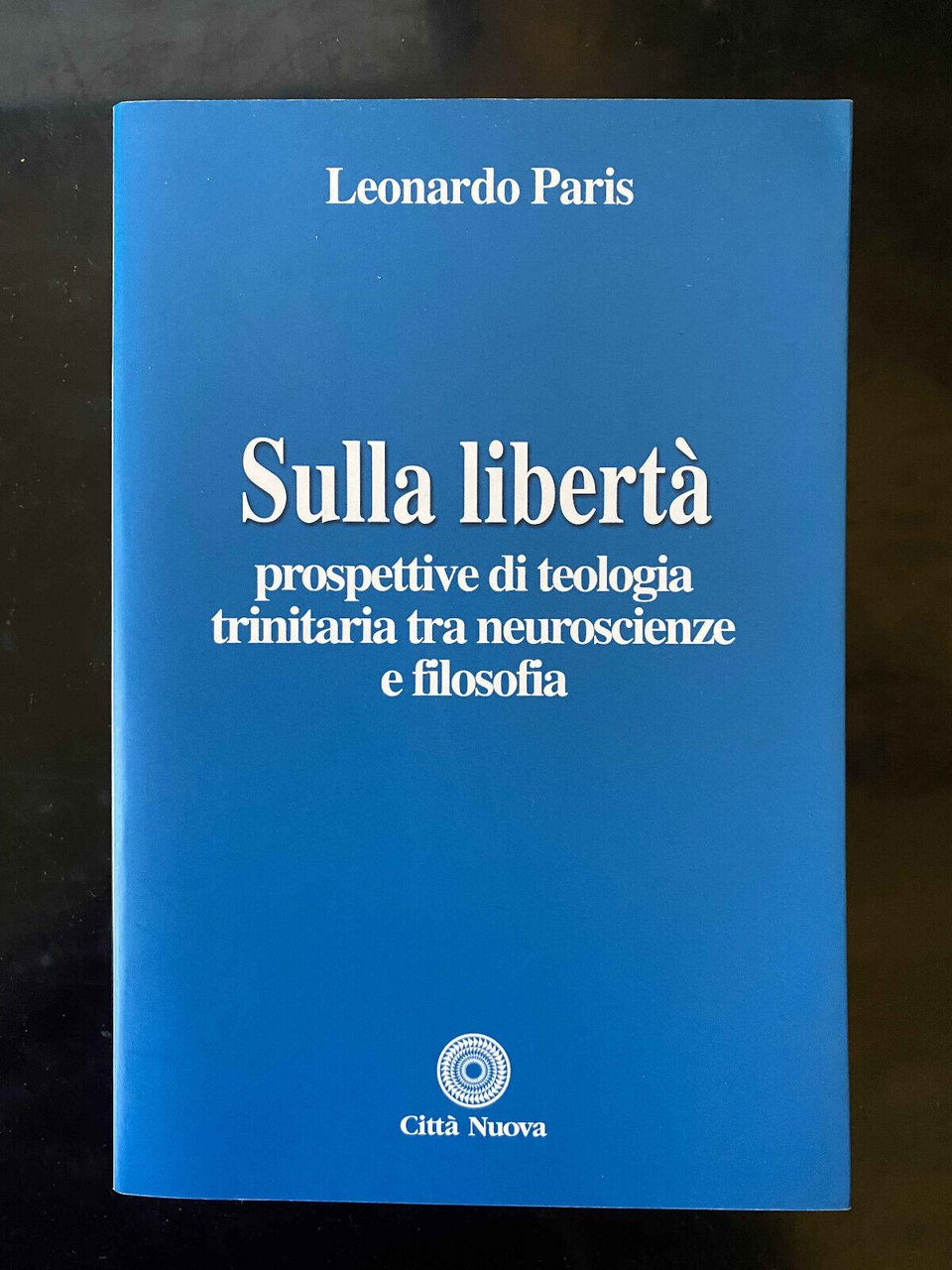 Sulla libertà. Prospettive di teologia ..., Leonardo Paris, Città Nuova, …