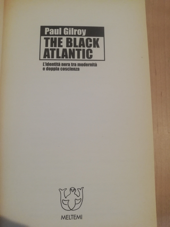 The black atlantic, Paul Gilroy, Meltemi, 2003