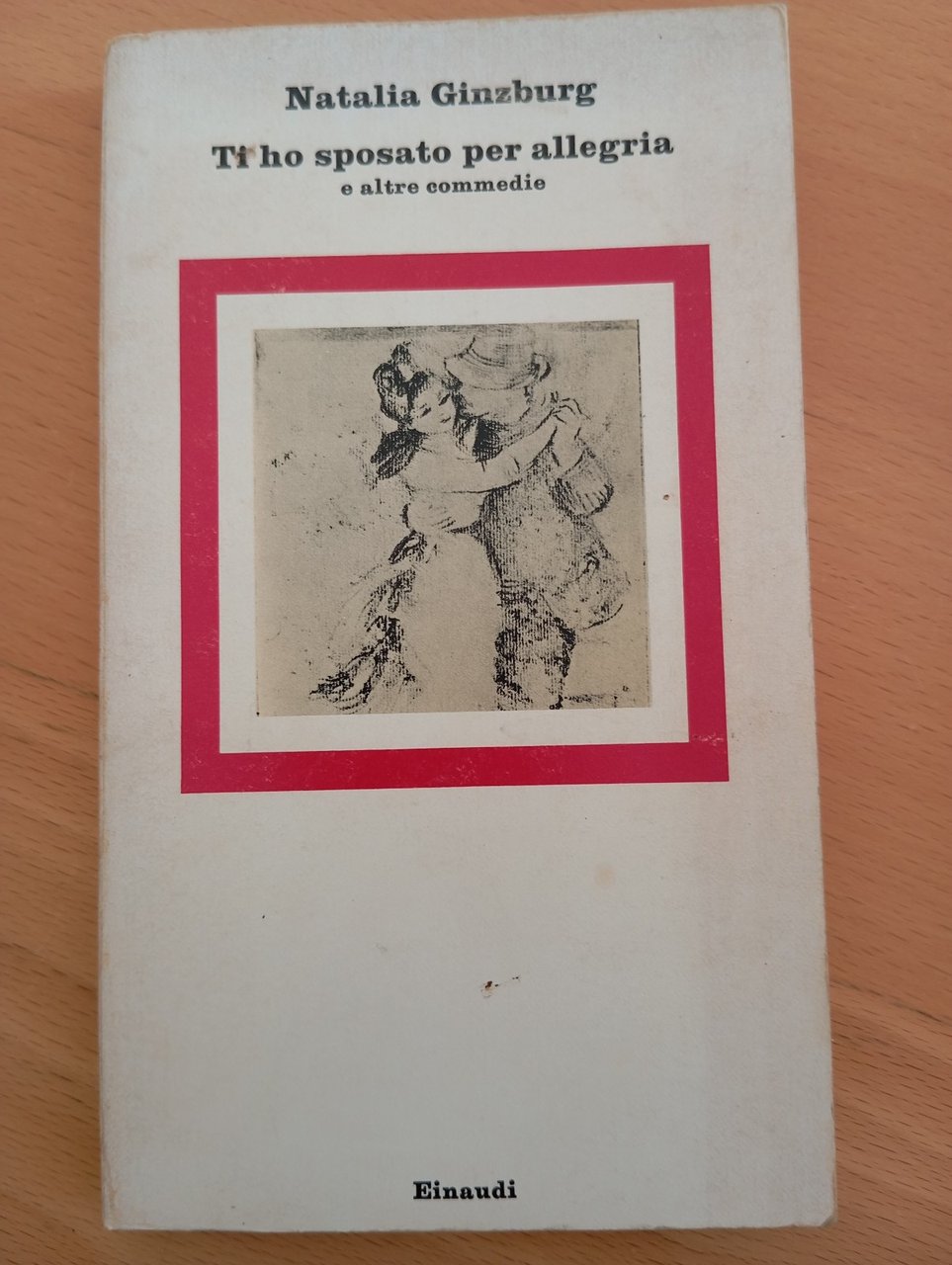 Ti ho sposato per allegria e altre commedie, Natalia Ginzburg, …