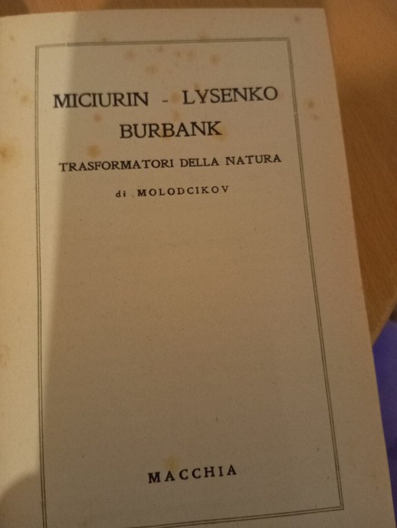 Trasformatori della natura, Miciulin Lysenko Burbank, Macchia, 1949