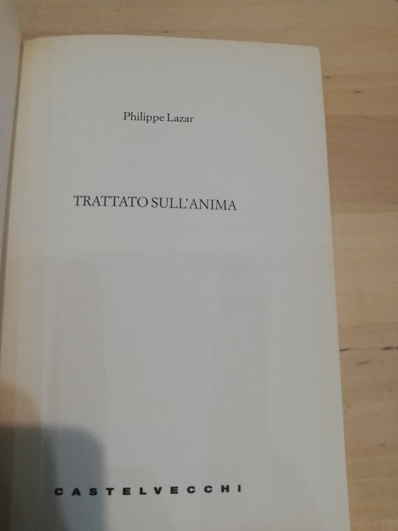 Trattato sull'anima, Philippe Lazar, Cstelvecchi, 2014