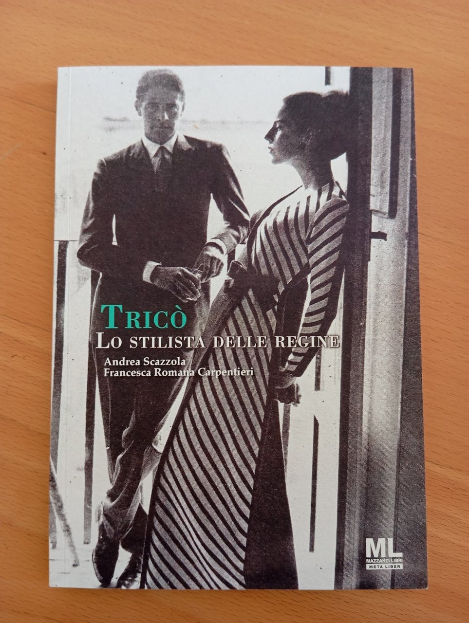 Tricò, lo stilista delle regine, Scazzola - Carpentieri, Mazzanti Libri, …