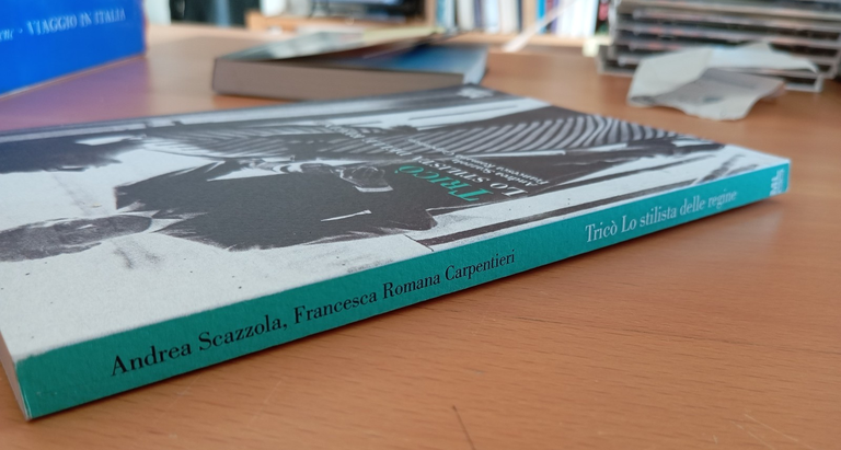 Tricò, lo stilista delle regine, Scazzola - Carpentieri, Mazzanti Libri, …