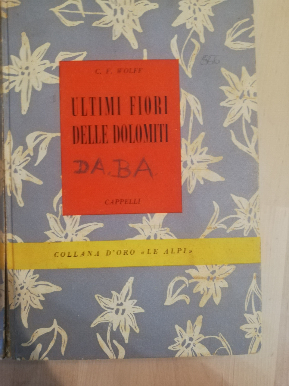 Ultimi fiori delle Dolomiti, Carlo Felice Wolff, Cappelli 1954 Edizione …