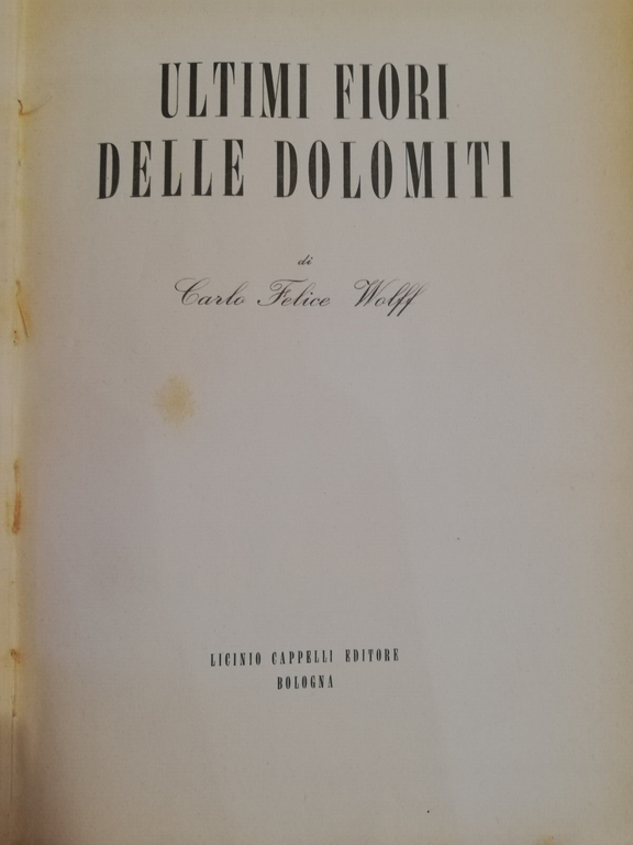 Ultimi fiori delle Dolomiti, Carlo Felice Wolff, Cappelli 1954 Edizione …