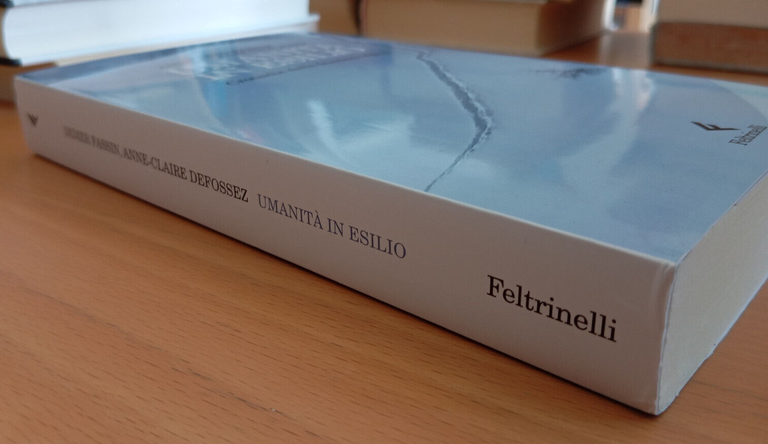 Umanità in esilio, Cronache dalla frontiera, Fassin - Defossez, Feltrinelli …