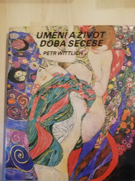 Umeni a Zivot Doba Secese, Petr Wittlich, 1986, ARTIA