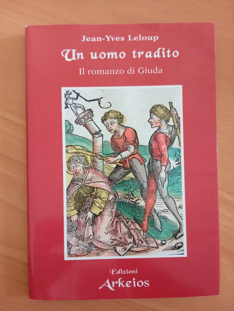 Un uomo tradito. Il romanzo di Giuda, Jean-Yves Leloup, Arkeios, …