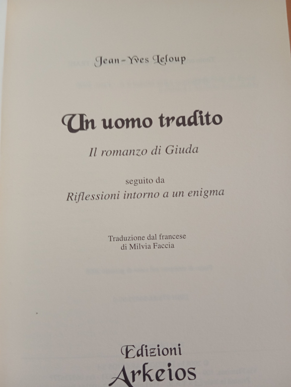 Un uomo tradito. Il romanzo di Giuda, Jean-Yves Leloup, Arkeios, …