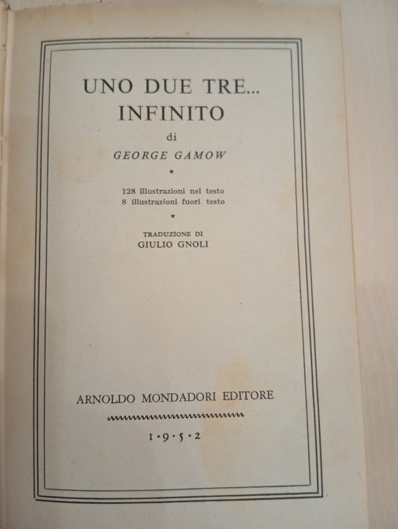 Uno, due, tre... infinito, George Gamow, BMM Mondadori, 1952, molto …