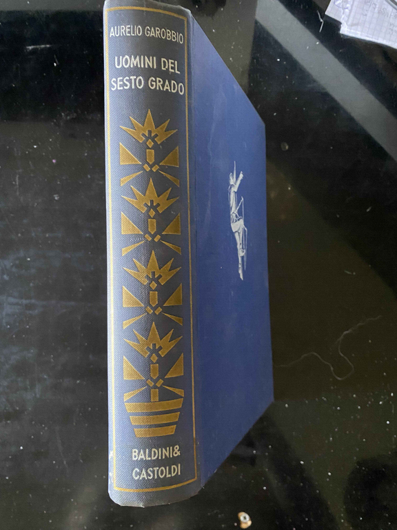 Uomini del sesto grado, Aurelio Garobbio, Baldini e Castoldi, 1963