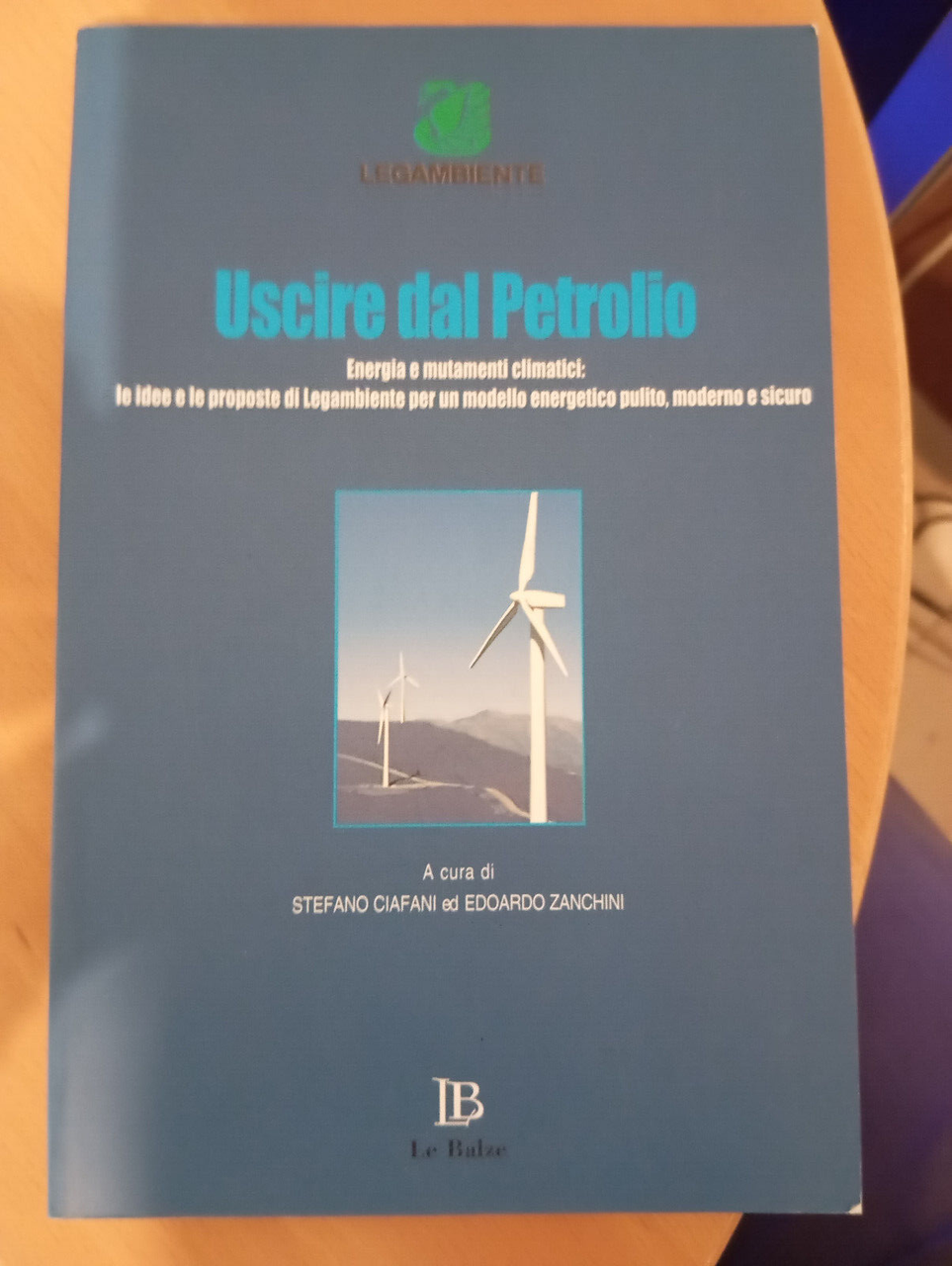 Uscire dal petrolio. Energia e mutamenti climatici, Legambiente, Le Balze, …