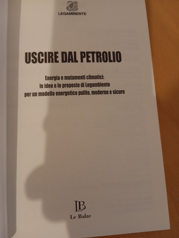 Uscire dal petrolio. Energia e mutamenti climatici, Legambiente, Le Balze, …