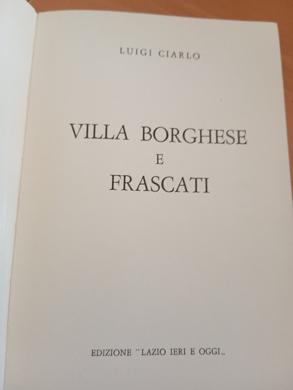 Villa Borghese e Frascati, Luigi Ciarlo, Edizione "Lazio ieri e …