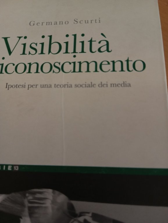 Visibilità e riconoscimento, per una teoria dei media, G. Scurti, …
