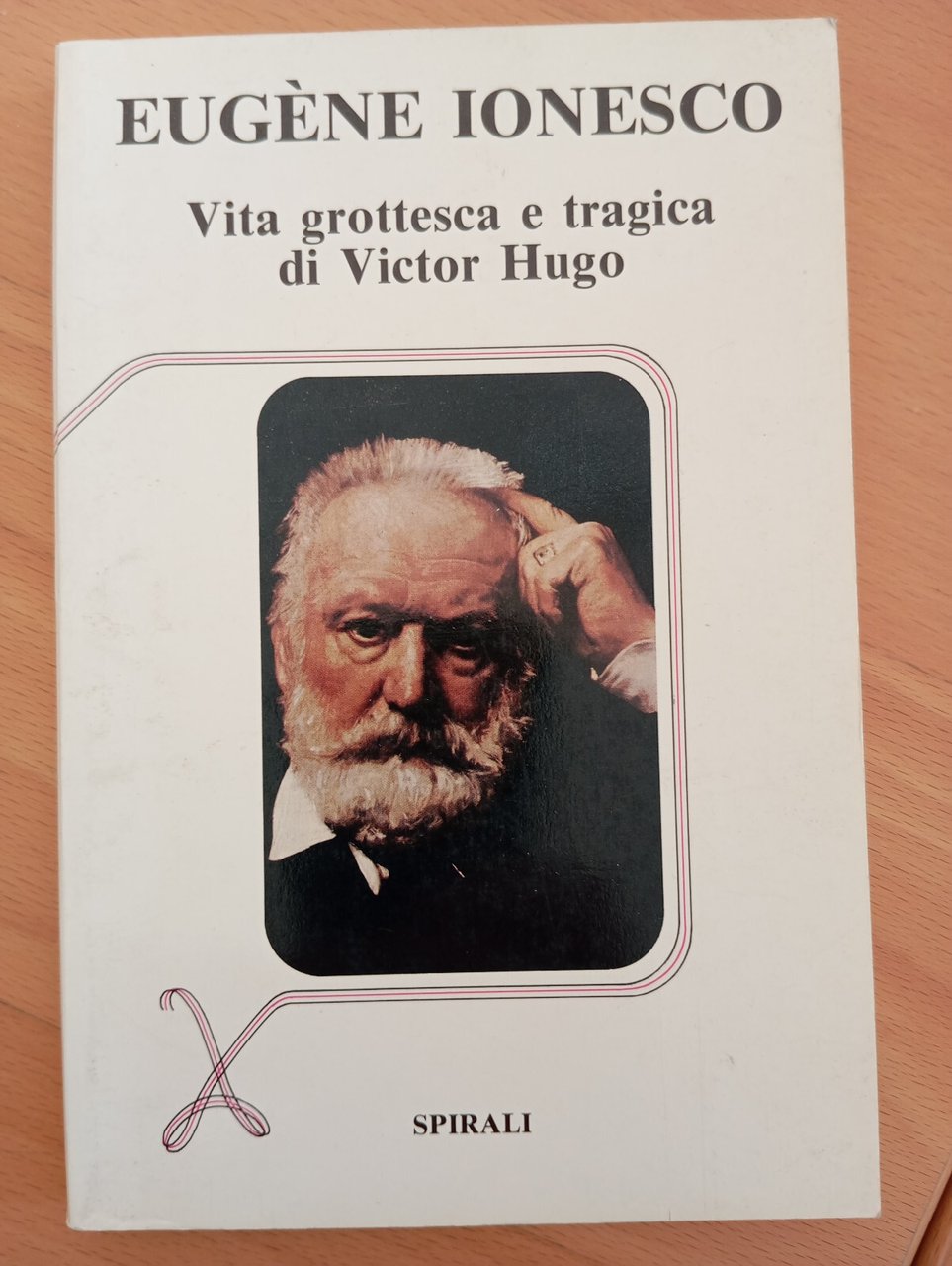 Vita grottesca e tragica di Victor Hugo, Eugene Ionesco, Spirali, …