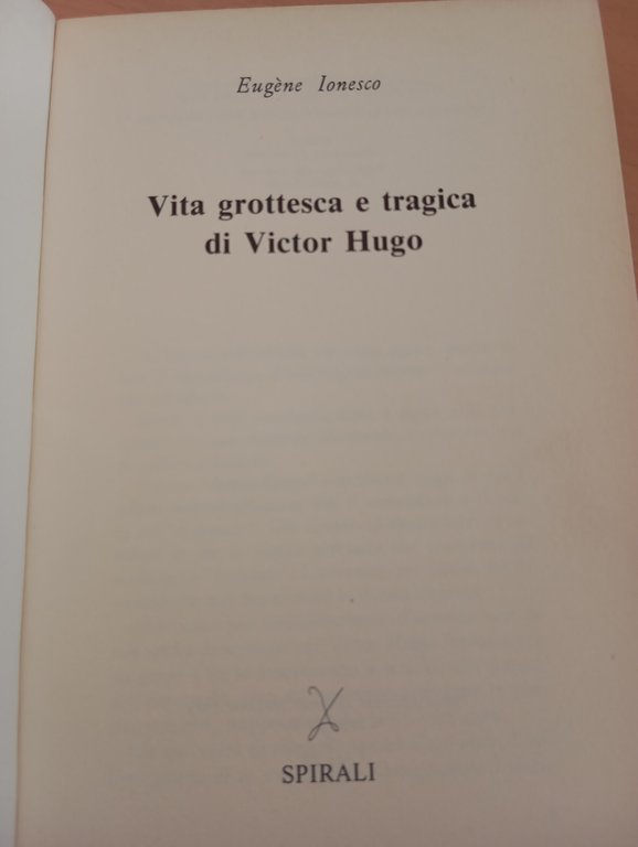 Vita grottesca e tragica di Victor Hugo, Eugene Ionesco, Spirali, …