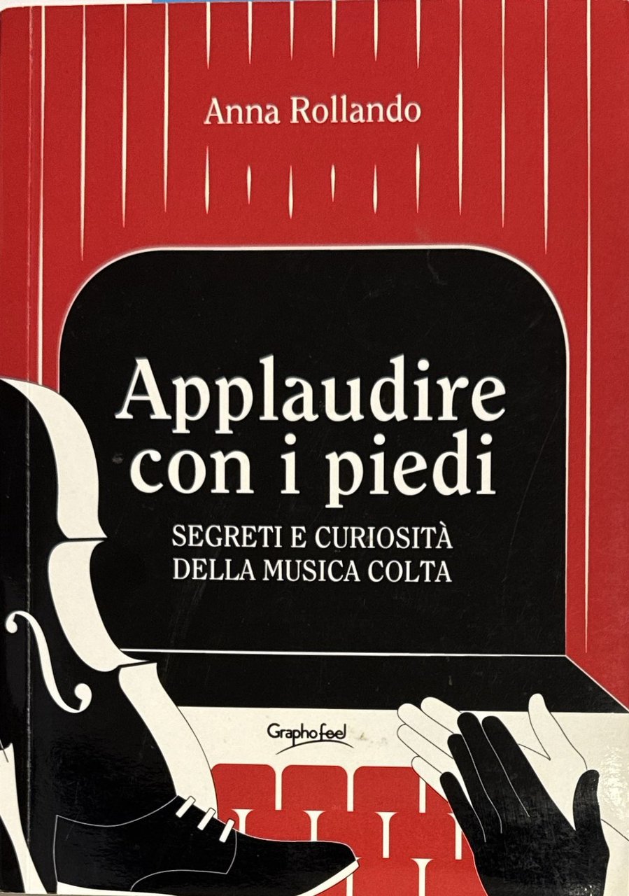 Applaudire con i piedi Segreti e curiosità della musica colta