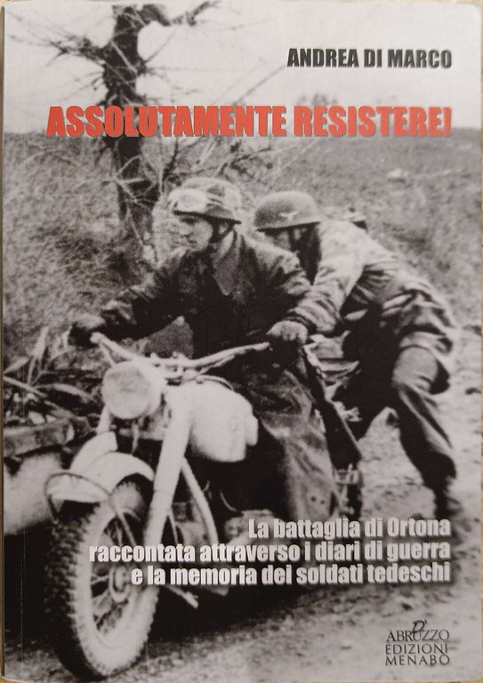 Assolutamente resistere. La battaglia di Ortona raccontata attraverso i diari … | Immagine Gallery 2