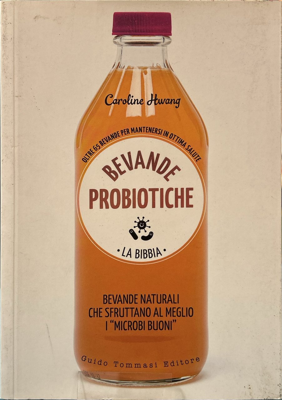 Bevande probiotiche. La bibbia. Oltre 65 bevande per mantenersi in …