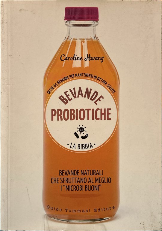 Bevande probiotiche. La bibbia. Oltre 65 bevande per mantenersi in ottima salute