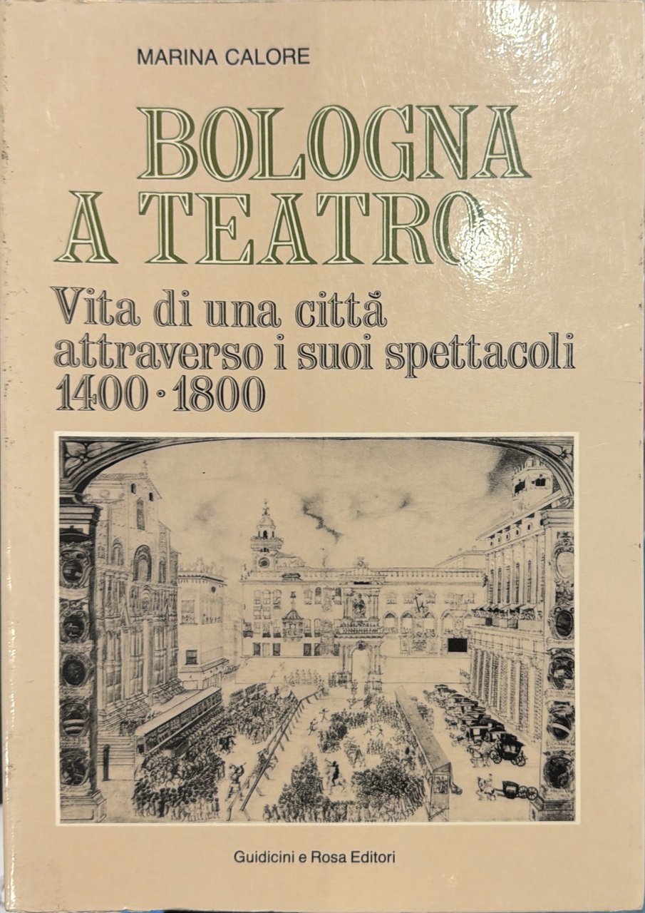 Bologna a teatro. Vita di una città attraverso i suoi …