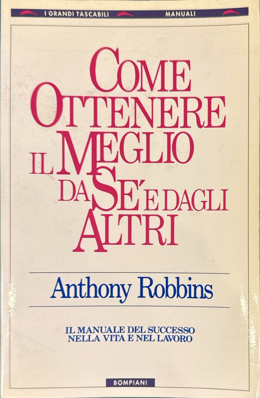 Come ottenere il meglio da sè e dagli altri -Il …
