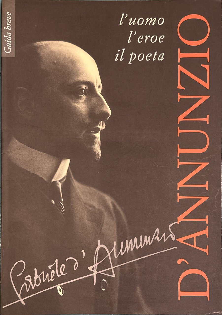 D'Annunzio l'uomo l'eroe il poeta