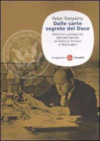 Dalle carte segrete del Duce. Momenti e protagonisti dell'Italia fascista …